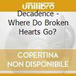 Decadence - Where Do Broken Hearts Go? cd