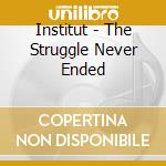 Institut - The Struggle Never Ended cd