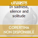 In sadness, silence and solitude cd