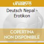 Deutsch Nepal - Erotikon cd musicale di Nepal Deutsch