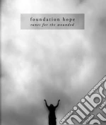 Foundation Hope - Tunes For The Wounded cd