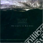 Beyond Sensory Experience - No Lights In Our Eyes cd
