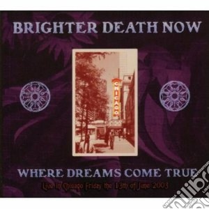 Brighter Death Now - Where Dreams Come cd musicale di BRIGHTER DEATH NOW