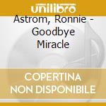 Astrom, Ronnie - Goodbye Miracle cd
