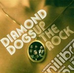 Diamond Dogs - Up The Rock