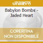 Babylon Bombs - Jaded Heart cd musicale di Babylon Bombs