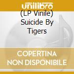 (LP Vinile) Suicide By Tigers lp vinile