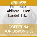 Elin-Louise Ahlberg - Fran Landet Till Staden cd musicale di Elin