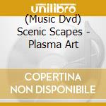 (Music Dvd) Scenic Scapes - Plasma Art cd