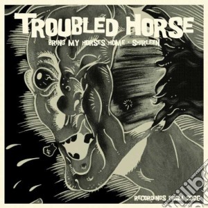 (LP Vinile) Troubled Horse - Bring My Horses Home (7