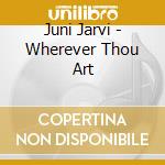 Juni Jarvi - Wherever Thou Art cd musicale di Juni Jarvi