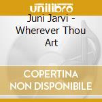 Juni Jarvi - Wherever Thou Art cd