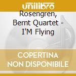 Rosengren, Bernt Quartet - I'M Flying cd musicale di Rosengren, Bernt Quartet