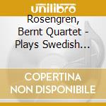 Rosengren, Bernt Quartet - Plays Swedish Jazz Compositions cd musicale di Rosengren, Bernt Quartet