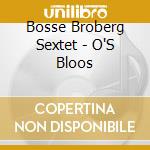 Bosse Broberg Sextet - O'S Bloos cd musicale