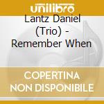 Lantz Daniel (Trio) - Remember When cd