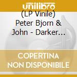 (LP Vinile) Peter Bjorn & John - Darker Days (Ltd Gold Lp) lp vinile di Peter Bjorn & John