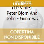 (LP Vinile) Peter Bjorn And John - Gimme Some vinile