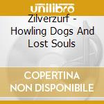Zilverzurf - Howling Dogs And Lost Souls cd