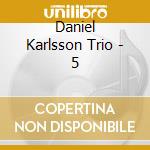 Daniel Karlsson Trio - 5 cd