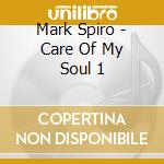 Mark Spiro - Care Of My Soul 1 cd musicale di Mark Spiro