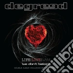 Degreed - Life Love Lost / We Don'T Belong (Double Album) cd