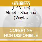 (LP Vinile) Skriet - Shanana (Vinyl Edition) vinile