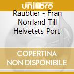 Raubtier - Fran Norrland Till Helvetets Port cd