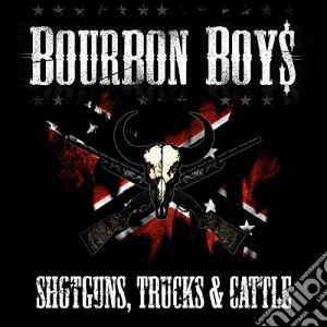 Bourbon Boys - Shotguns, Trucks & Cattle cd musicale di Bourbon Boys
