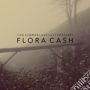 Flora Cash - Can Summer Love Last Forever? cd musicale di Flora Cash