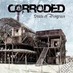 Corroded - State Of Disgrace cd musicale di Corroded