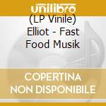 (LP Vinile) Elliot - Fast Food Musik lp vinile di Elliot