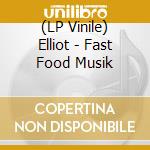 (LP Vinile) Elliot - Fast Food Musik vinile