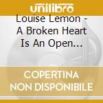 Louise Lemon - A Broken Heart Is An Open (2 Cd) cd musicale di Louise Lemon