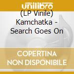 (LP Vinile) Kamchatka - Search Goes On lp vinile