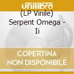 (LP Vinile) Serpent Omega - Ii vinile