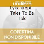 Lykantropi - Tales To Be Told cd musicale