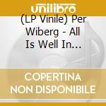 (LP Vinile) Per Wiberg - All Is Well In The Land Of The Living lp vinile