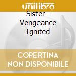 Sister - Vengeance Ignited cd