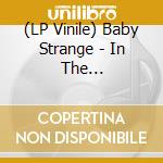 (LP Vinile) Baby Strange - In The Flesh/Pathetic F(7' vinile