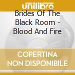Brides Of The Black Room - Blood And Fire cd