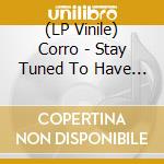 (LP Vinile) Corro - Stay Tuned To Have Your Heart Broken lp vinile