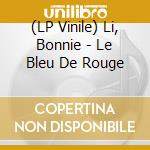 (LP Vinile) Li, Bonnie - Le Bleu De Rouge vinile