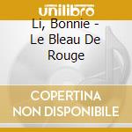 Li, Bonnie - Le Bleau De Rouge cd musicale