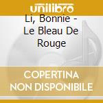 Li, Bonnie - Le Bleau De Rouge cd