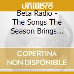 Beta Radio - The Songs The Season Brings Vols. 1-4 cd