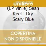 (LP Vinile) Sean Keel - Dry Scary Blue vinile