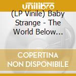 (LP Vinile) Baby Strange - The World Below (Deluxe) lp vinile