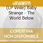 (LP Vinile) Baby Strange - The World Below lp vinile