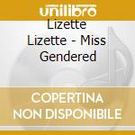 Lizette Lizette - Miss Gendered cd musicale